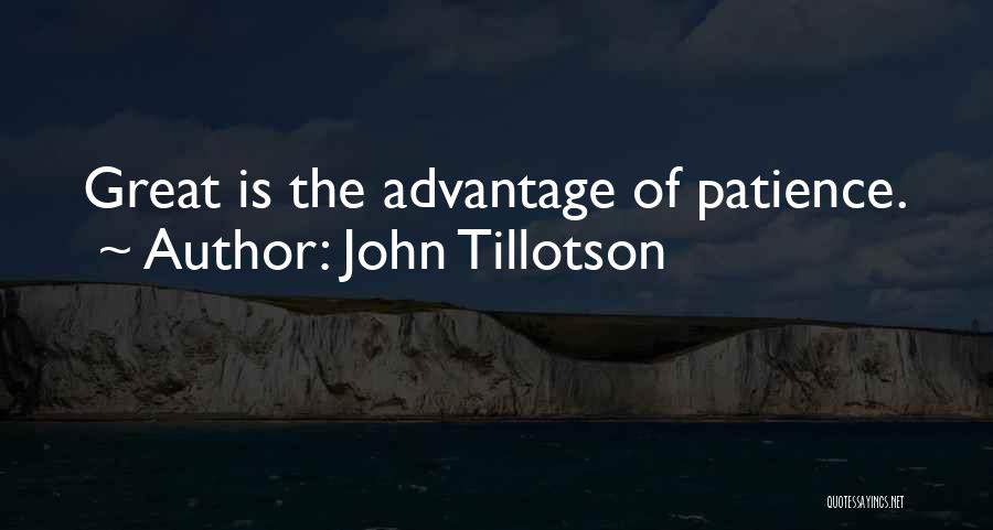 John Tillotson Quotes: Great Is The Advantage Of Patience.