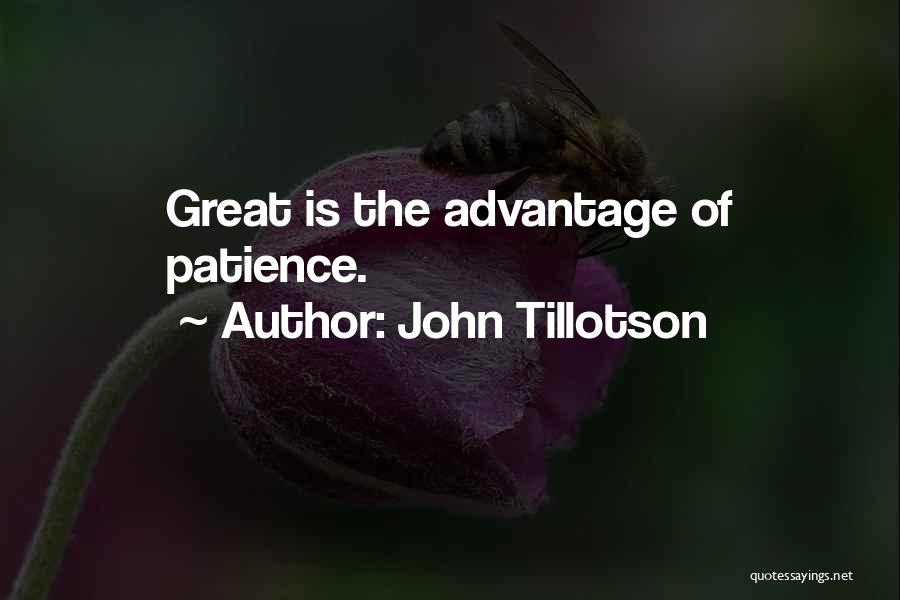 John Tillotson Quotes: Great Is The Advantage Of Patience.