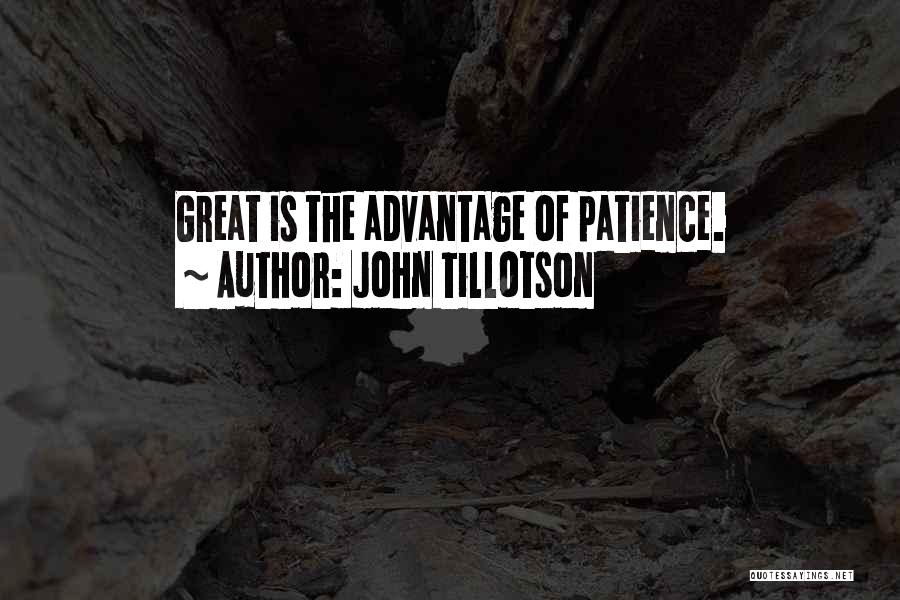 John Tillotson Quotes: Great Is The Advantage Of Patience.