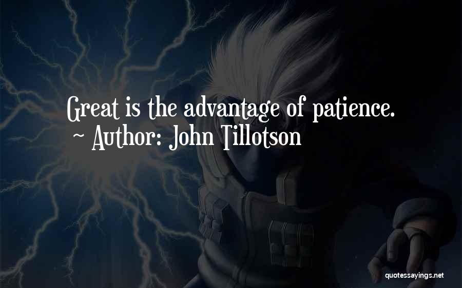 John Tillotson Quotes: Great Is The Advantage Of Patience.