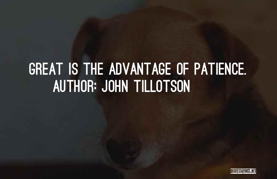 John Tillotson Quotes: Great Is The Advantage Of Patience.