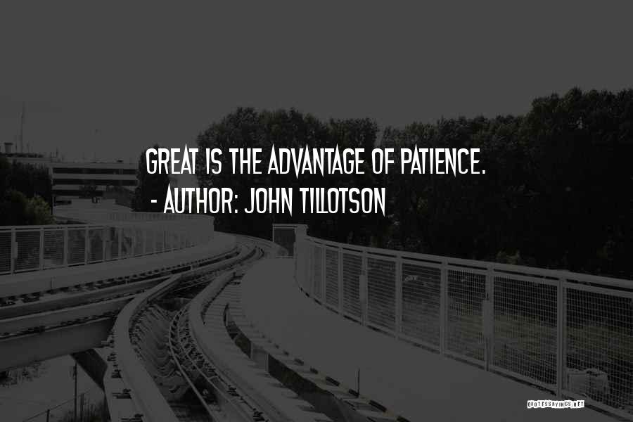 John Tillotson Quotes: Great Is The Advantage Of Patience.
