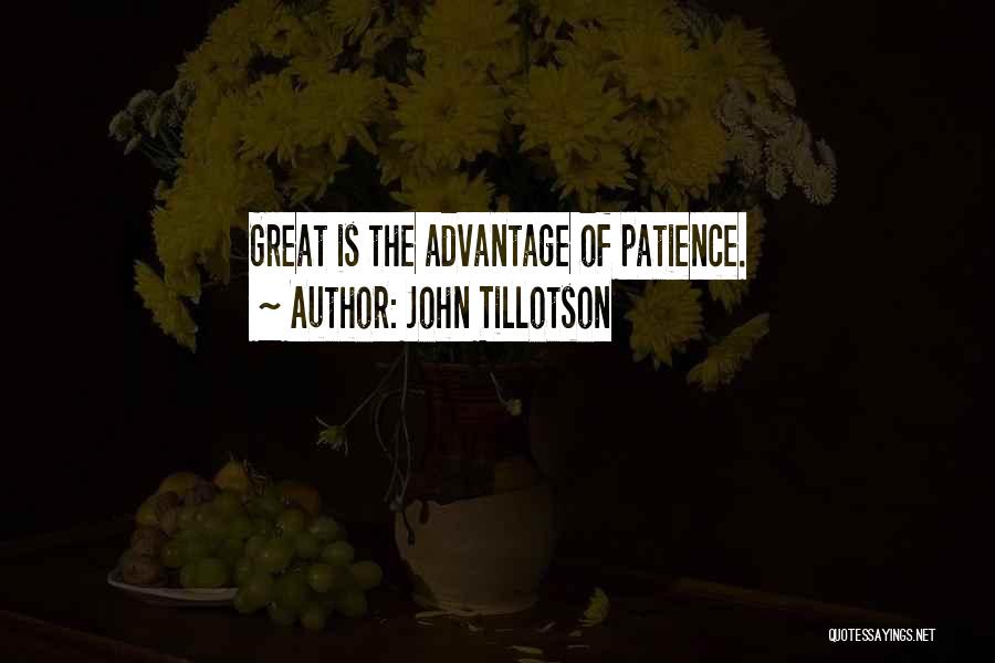 John Tillotson Quotes: Great Is The Advantage Of Patience.