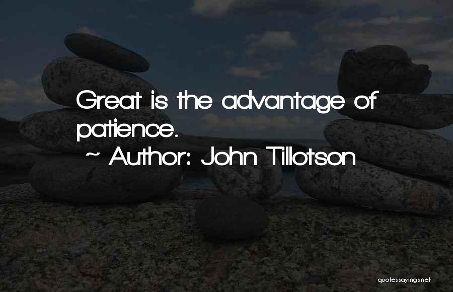 John Tillotson Quotes: Great Is The Advantage Of Patience.