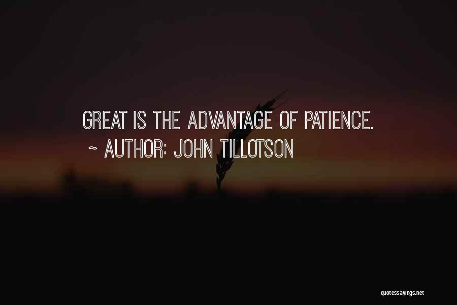 John Tillotson Quotes: Great Is The Advantage Of Patience.