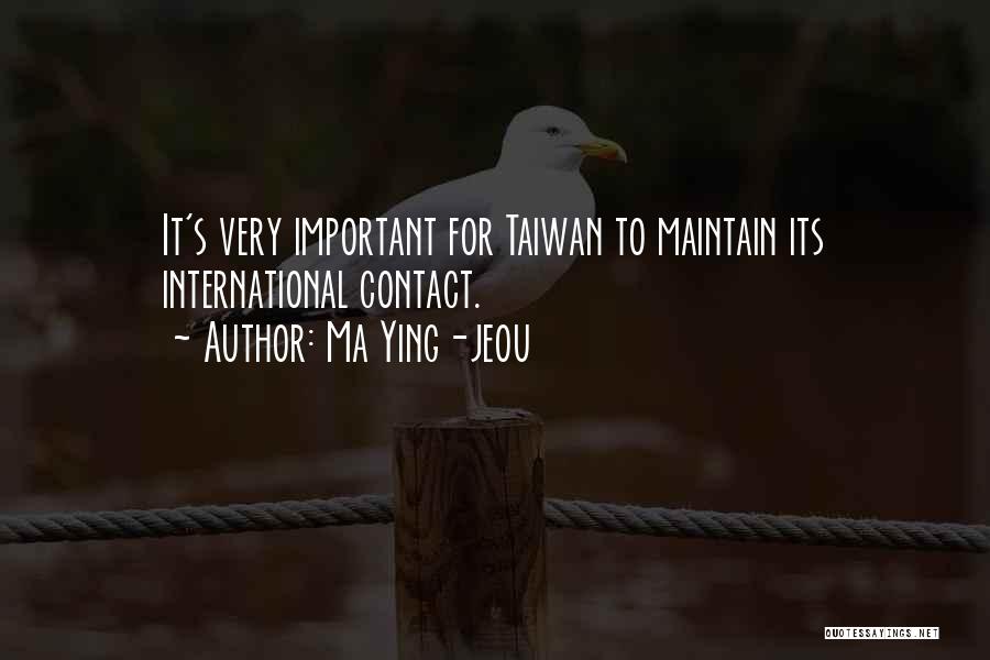 Ma Ying-jeou Quotes: It's Very Important For Taiwan To Maintain Its International Contact.