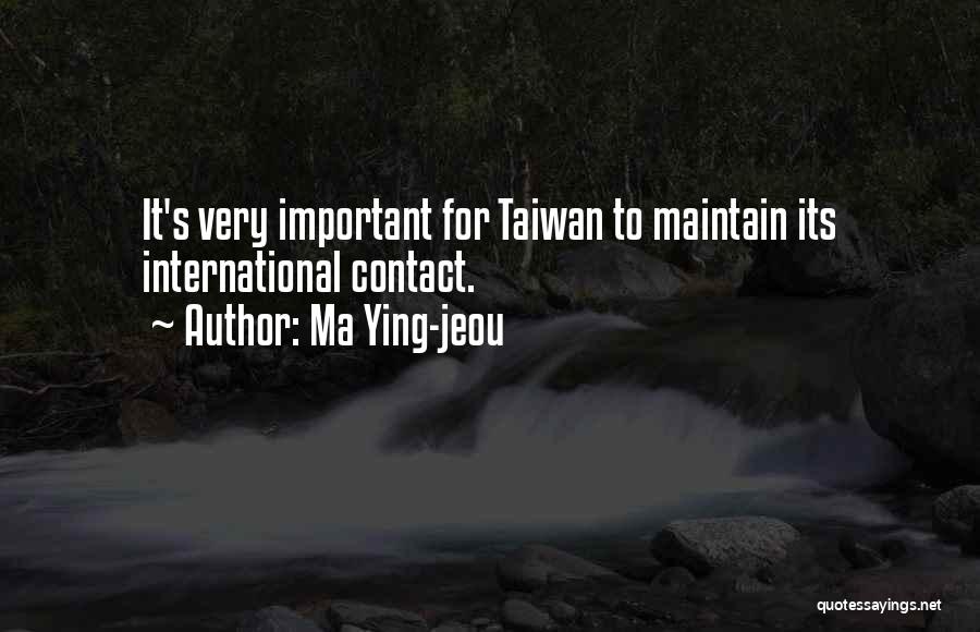 Ma Ying-jeou Quotes: It's Very Important For Taiwan To Maintain Its International Contact.