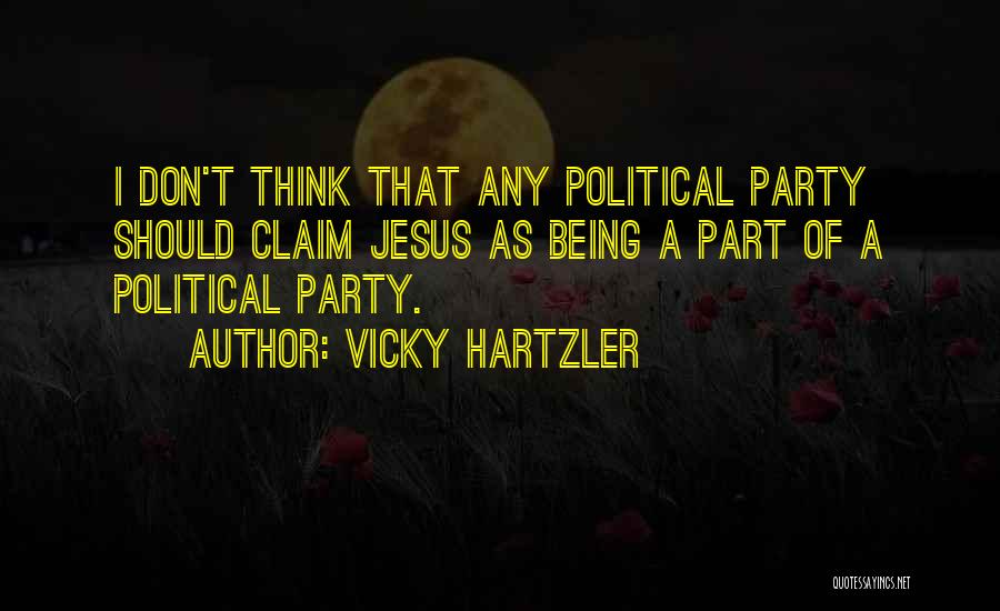 Vicky Hartzler Quotes: I Don't Think That Any Political Party Should Claim Jesus As Being A Part Of A Political Party.