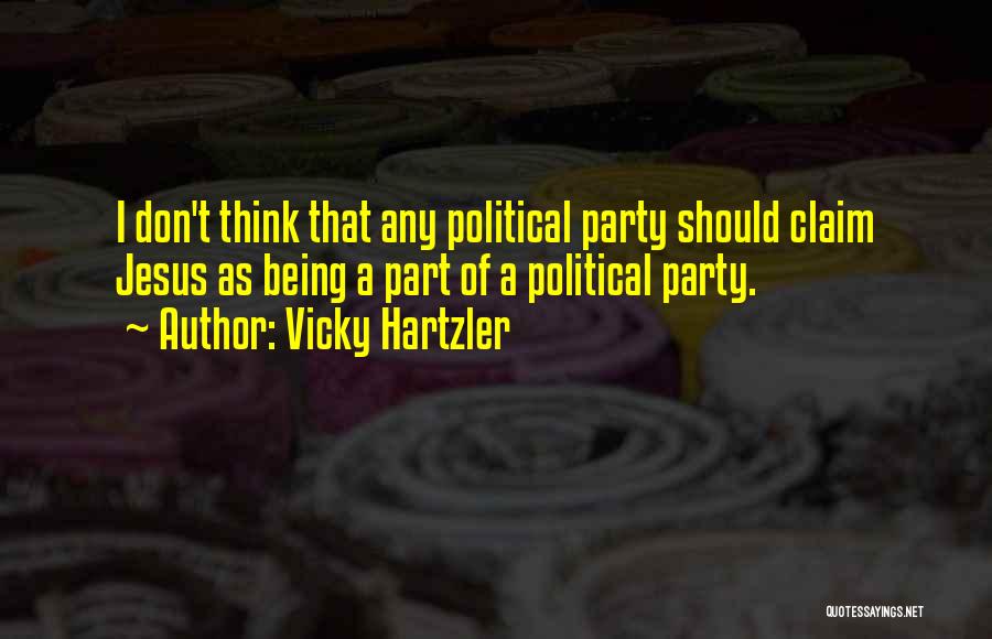 Vicky Hartzler Quotes: I Don't Think That Any Political Party Should Claim Jesus As Being A Part Of A Political Party.