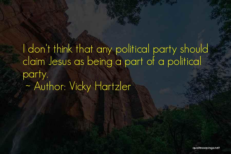 Vicky Hartzler Quotes: I Don't Think That Any Political Party Should Claim Jesus As Being A Part Of A Political Party.