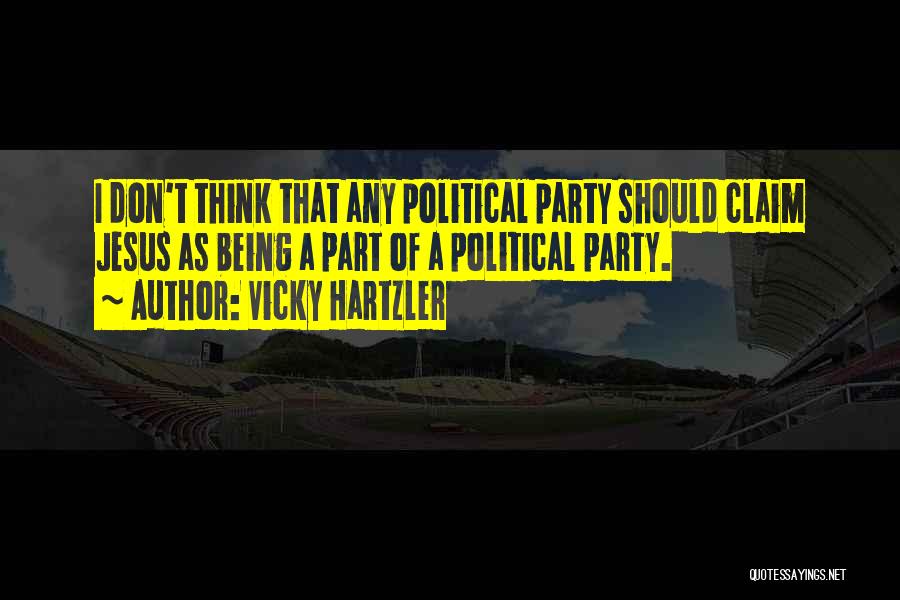 Vicky Hartzler Quotes: I Don't Think That Any Political Party Should Claim Jesus As Being A Part Of A Political Party.