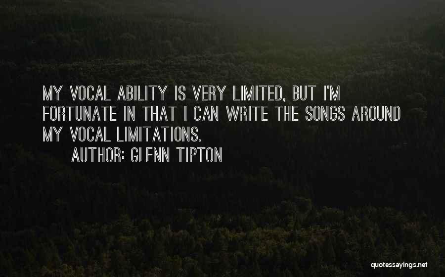 Glenn Tipton Quotes: My Vocal Ability Is Very Limited, But I'm Fortunate In That I Can Write The Songs Around My Vocal Limitations.