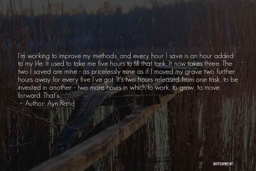 Ayn Rand Quotes: I'm Working To Improve My Methods, And Every Hour I Save Is An Hour Added To My Life. It Used