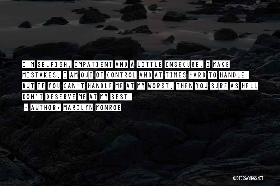 Marilyn Monroe Quotes: I'm Selfish, Impatient And A Little Insecure. I Make Mistakes, I Am Out Of Control And At Times Hard To
