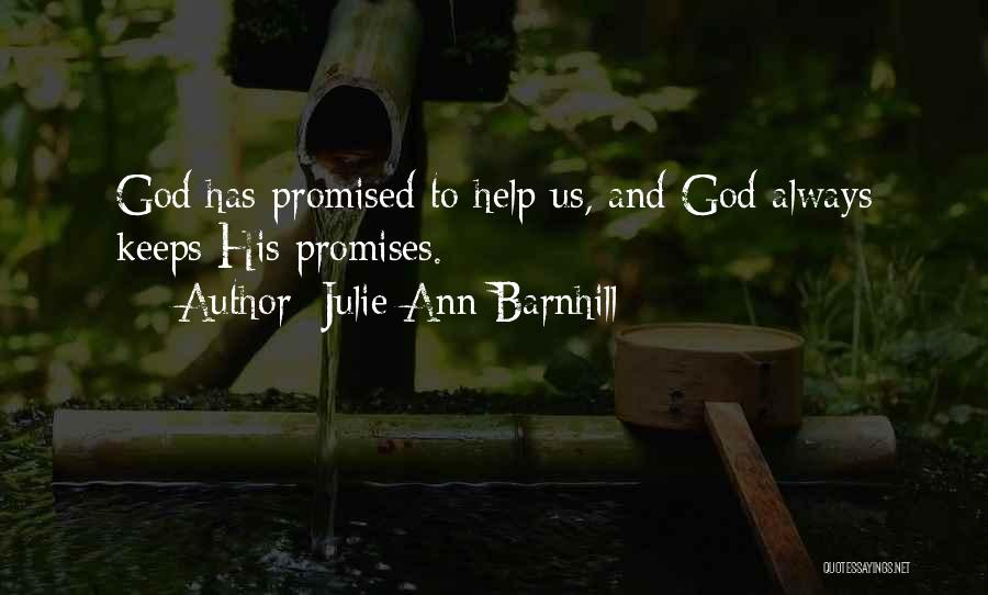 Julie Ann Barnhill Quotes: God Has Promised To Help Us, And God Always Keeps His Promises.