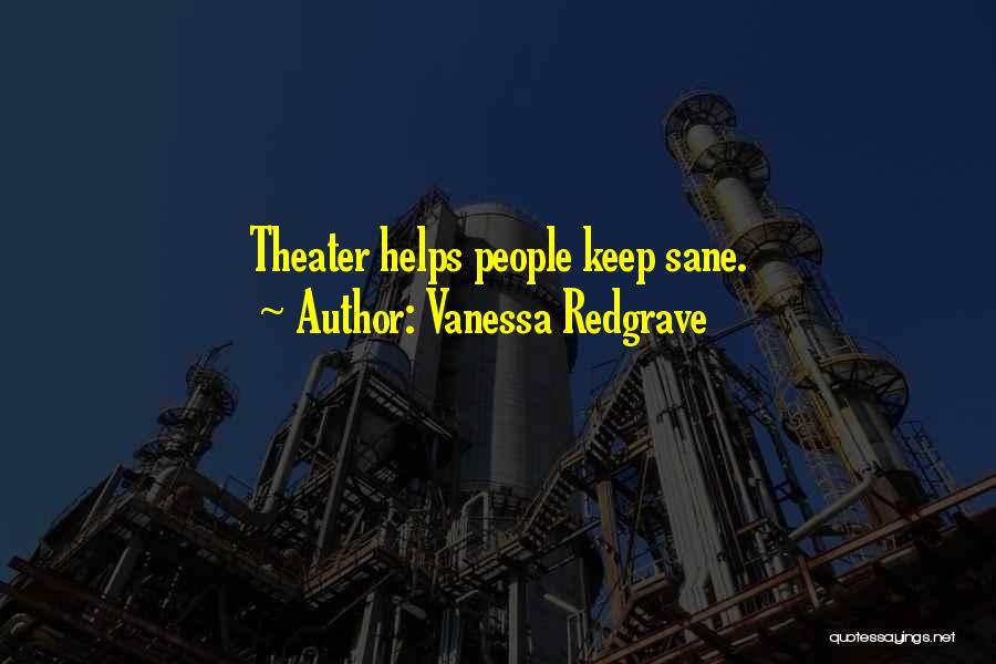 Vanessa Redgrave Quotes: Theater Helps People Keep Sane.