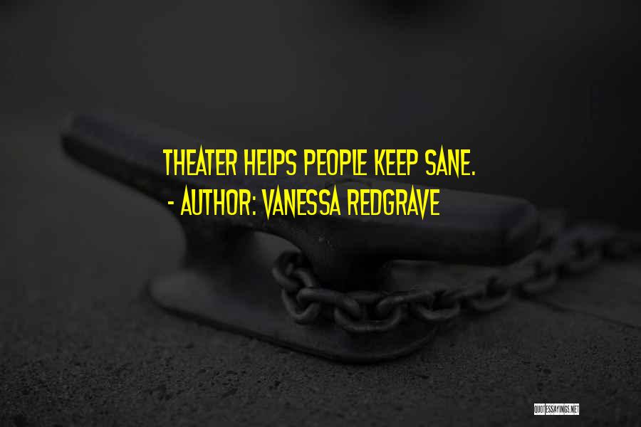 Vanessa Redgrave Quotes: Theater Helps People Keep Sane.