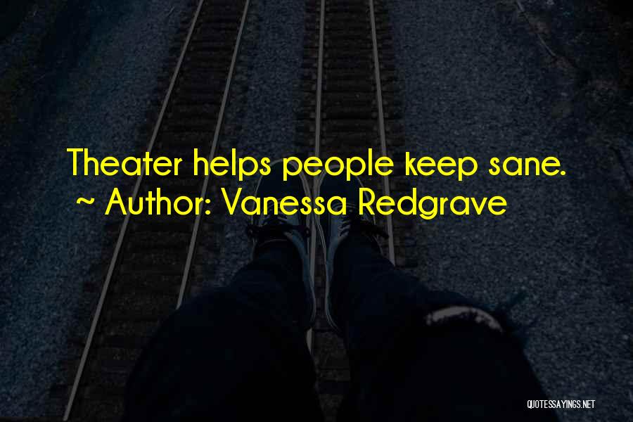 Vanessa Redgrave Quotes: Theater Helps People Keep Sane.