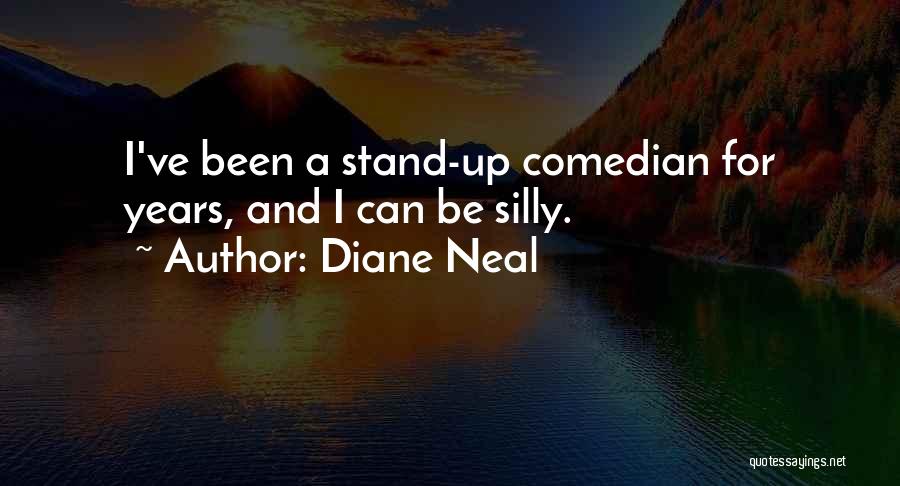Diane Neal Quotes: I've Been A Stand-up Comedian For Years, And I Can Be Silly.