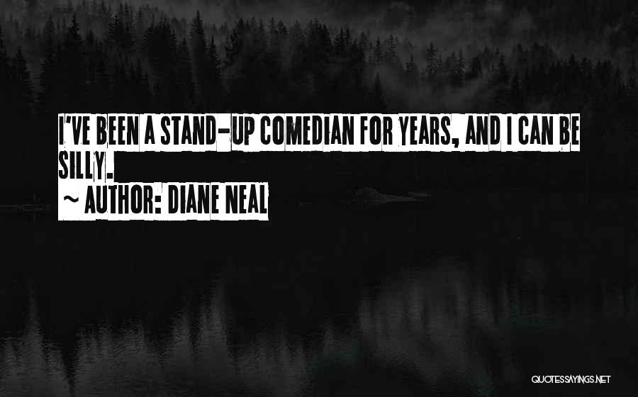 Diane Neal Quotes: I've Been A Stand-up Comedian For Years, And I Can Be Silly.