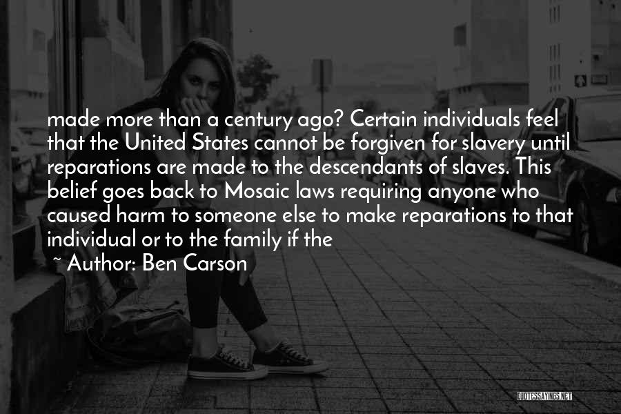 Ben Carson Quotes: Made More Than A Century Ago? Certain Individuals Feel That The United States Cannot Be Forgiven For Slavery Until Reparations
