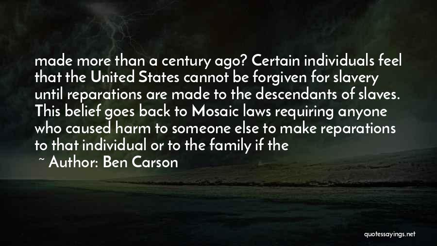 Ben Carson Quotes: Made More Than A Century Ago? Certain Individuals Feel That The United States Cannot Be Forgiven For Slavery Until Reparations