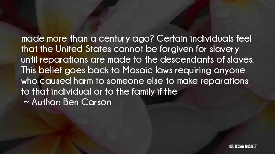 Ben Carson Quotes: Made More Than A Century Ago? Certain Individuals Feel That The United States Cannot Be Forgiven For Slavery Until Reparations