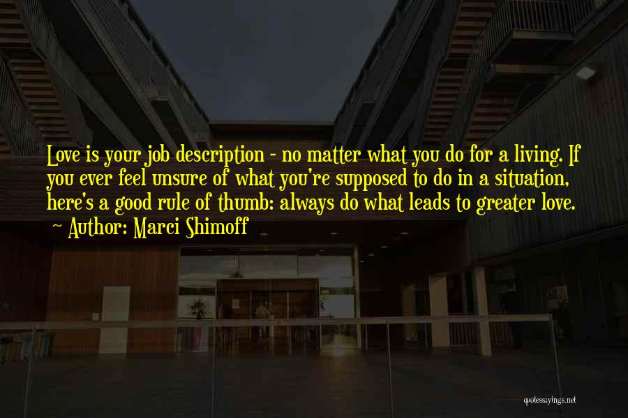 Marci Shimoff Quotes: Love Is Your Job Description - No Matter What You Do For A Living. If You Ever Feel Unsure Of