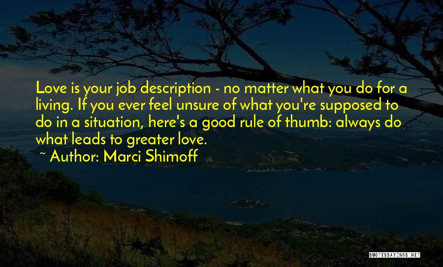 Marci Shimoff Quotes: Love Is Your Job Description - No Matter What You Do For A Living. If You Ever Feel Unsure Of