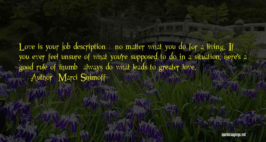 Marci Shimoff Quotes: Love Is Your Job Description - No Matter What You Do For A Living. If You Ever Feel Unsure Of