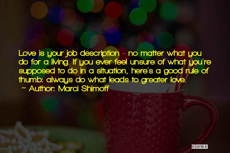 Marci Shimoff Quotes: Love Is Your Job Description - No Matter What You Do For A Living. If You Ever Feel Unsure Of