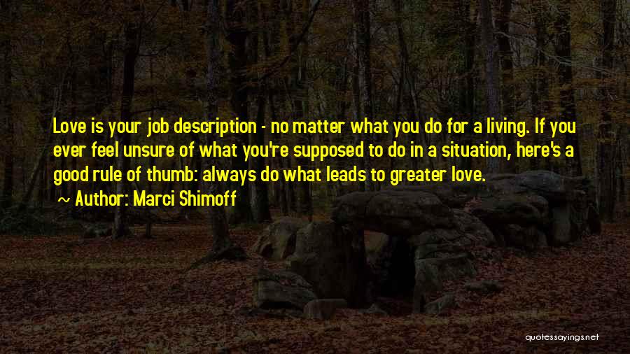 Marci Shimoff Quotes: Love Is Your Job Description - No Matter What You Do For A Living. If You Ever Feel Unsure Of