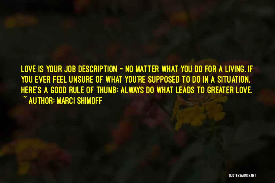 Marci Shimoff Quotes: Love Is Your Job Description - No Matter What You Do For A Living. If You Ever Feel Unsure Of