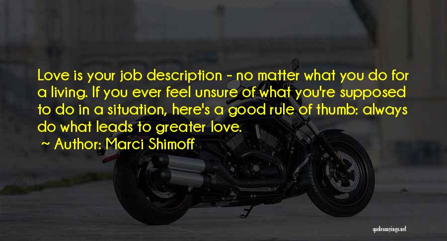 Marci Shimoff Quotes: Love Is Your Job Description - No Matter What You Do For A Living. If You Ever Feel Unsure Of