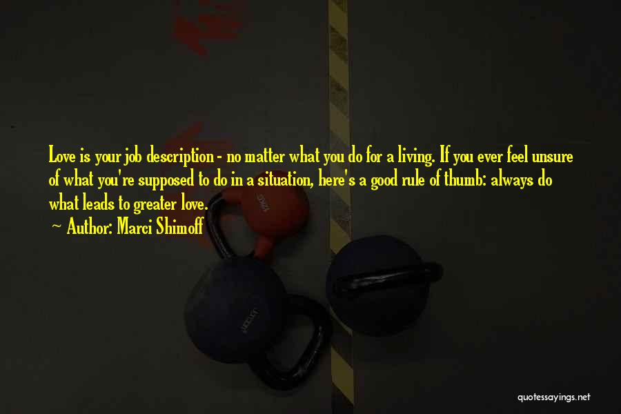 Marci Shimoff Quotes: Love Is Your Job Description - No Matter What You Do For A Living. If You Ever Feel Unsure Of