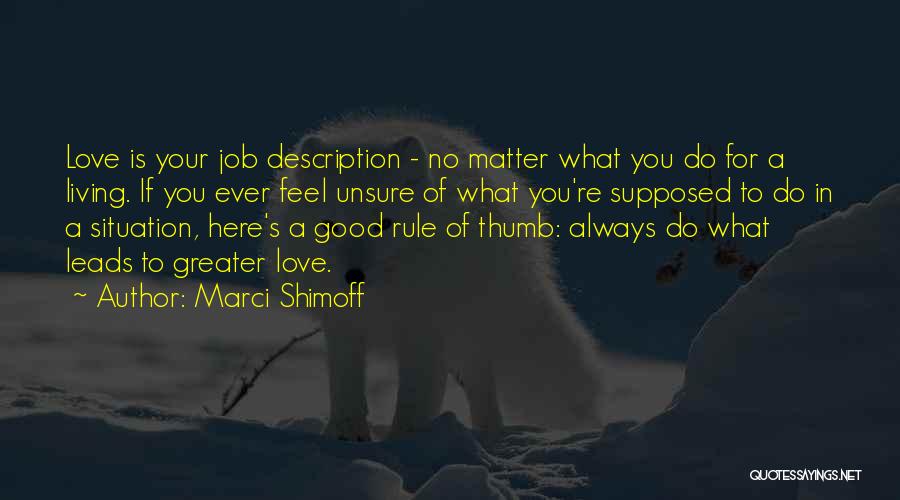 Marci Shimoff Quotes: Love Is Your Job Description - No Matter What You Do For A Living. If You Ever Feel Unsure Of