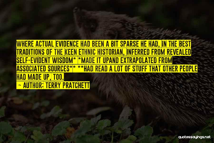 Terry Pratchett Quotes: Where Actual Evidence Had Been A Bit Sparse He Had, In The Best Traditions Of The Keen Ethnic Historian, Inferred