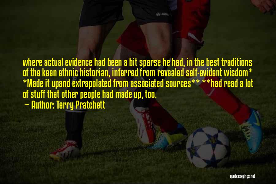 Terry Pratchett Quotes: Where Actual Evidence Had Been A Bit Sparse He Had, In The Best Traditions Of The Keen Ethnic Historian, Inferred