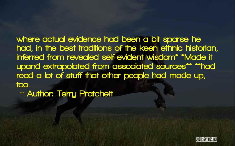 Terry Pratchett Quotes: Where Actual Evidence Had Been A Bit Sparse He Had, In The Best Traditions Of The Keen Ethnic Historian, Inferred