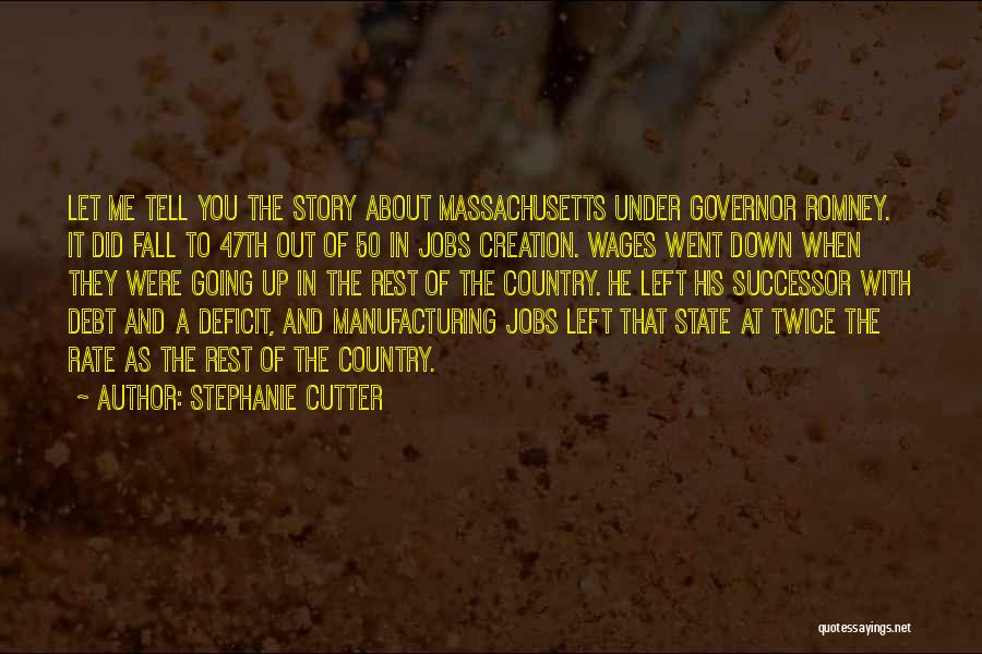 Stephanie Cutter Quotes: Let Me Tell You The Story About Massachusetts Under Governor Romney. It Did Fall To 47th Out Of 50 In
