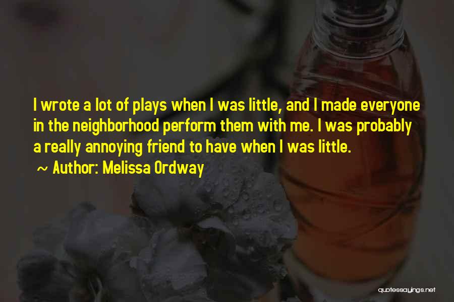 Melissa Ordway Quotes: I Wrote A Lot Of Plays When I Was Little, And I Made Everyone In The Neighborhood Perform Them With