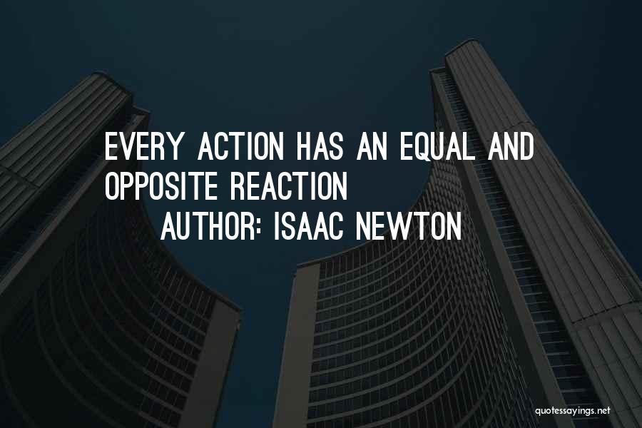 Isaac Newton Quotes: Every Action Has An Equal And Opposite Reaction