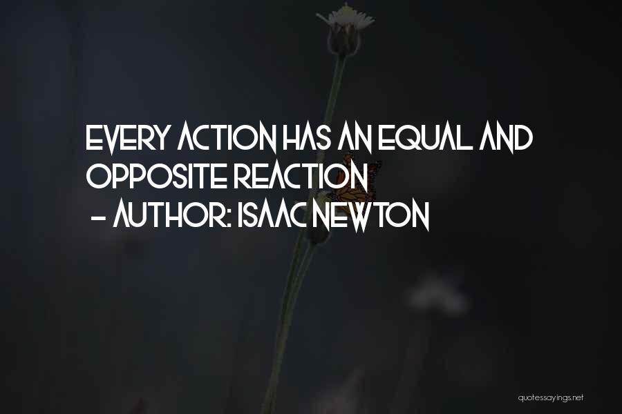 Isaac Newton Quotes: Every Action Has An Equal And Opposite Reaction