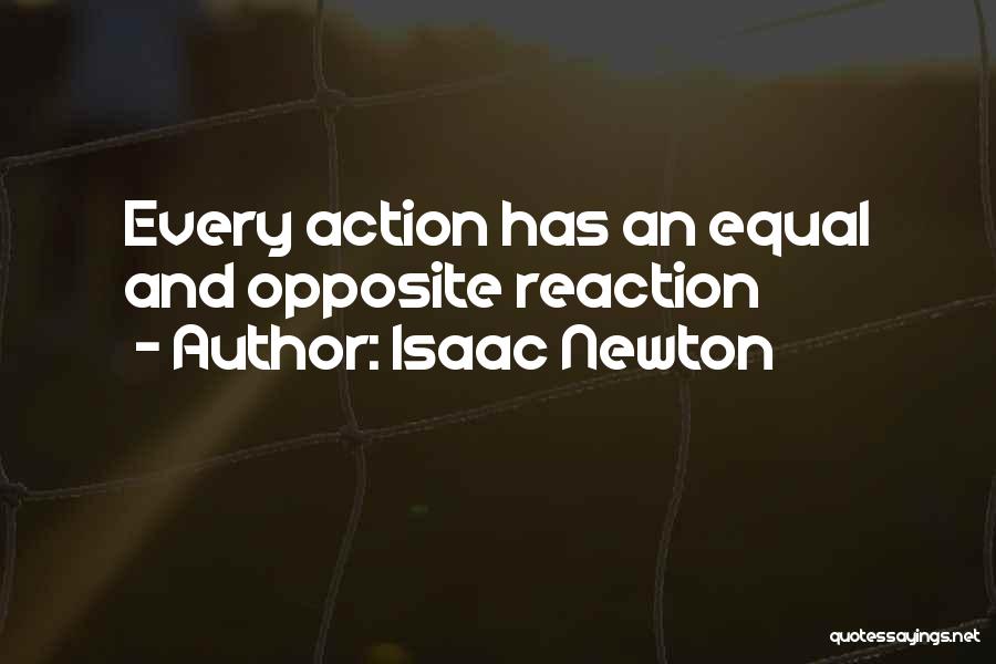 Isaac Newton Quotes: Every Action Has An Equal And Opposite Reaction