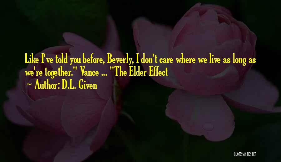 D.L. Given Quotes: Like I've Told You Before, Beverly, I Don't Care Where We Live As Long As We're Together. Vance ... The