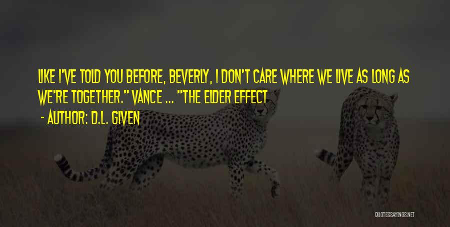 D.L. Given Quotes: Like I've Told You Before, Beverly, I Don't Care Where We Live As Long As We're Together. Vance ... The