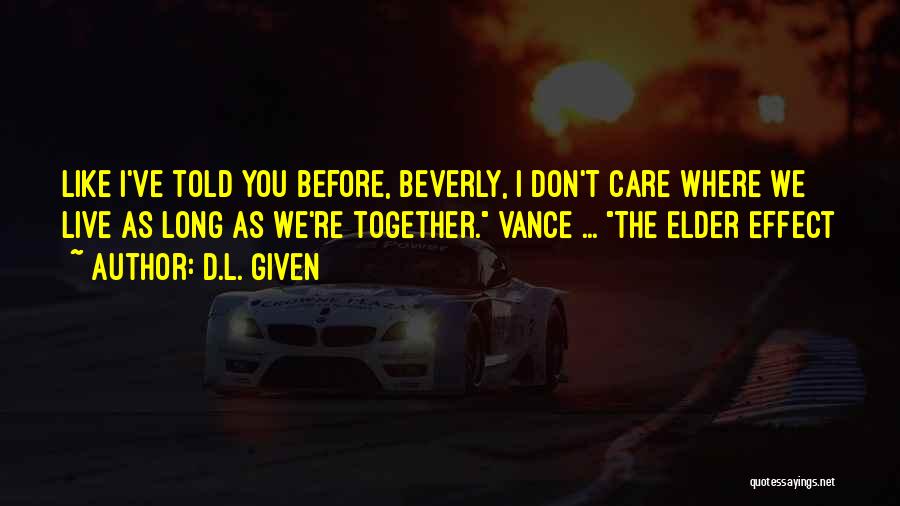 D.L. Given Quotes: Like I've Told You Before, Beverly, I Don't Care Where We Live As Long As We're Together. Vance ... The