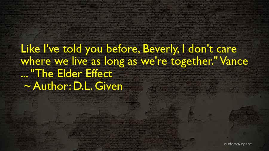 D.L. Given Quotes: Like I've Told You Before, Beverly, I Don't Care Where We Live As Long As We're Together. Vance ... The