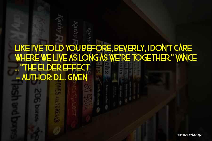 D.L. Given Quotes: Like I've Told You Before, Beverly, I Don't Care Where We Live As Long As We're Together. Vance ... The