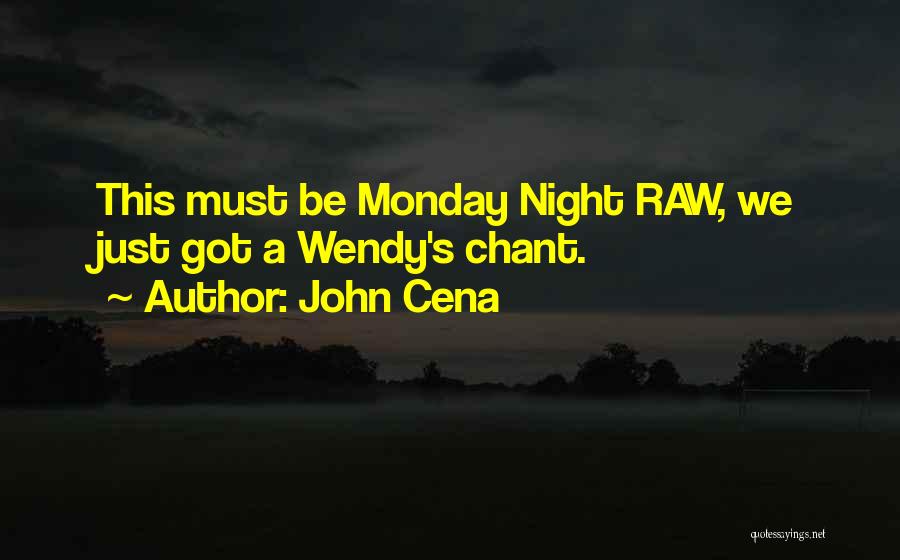 John Cena Quotes: This Must Be Monday Night Raw, We Just Got A Wendy's Chant.